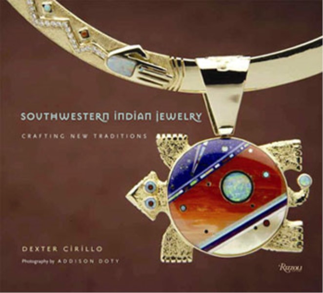 Dexter Cirillo - Southwestern Indian Jewelry-Crafting New Traditions